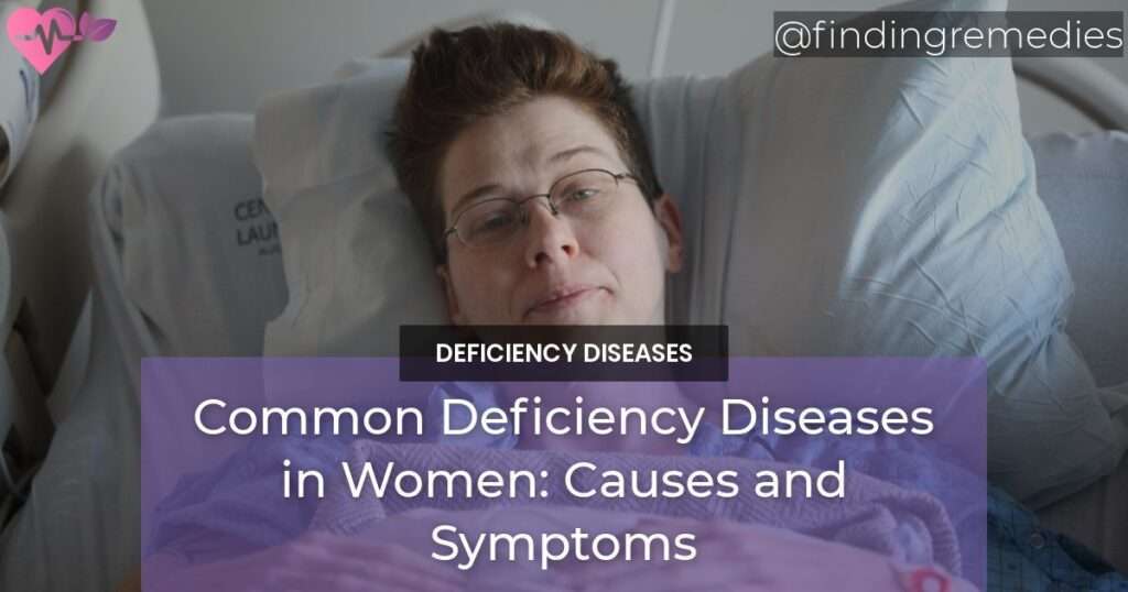 Common Deficiency Diseases in Women Causes and Symptoms Finding Remedies