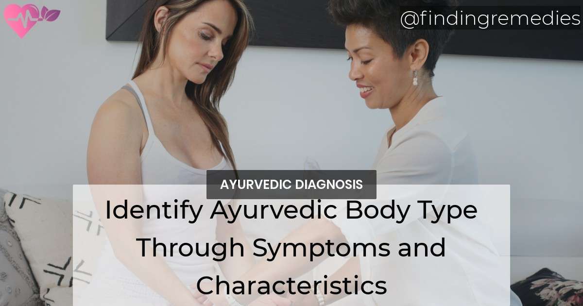 How to Identify Your Ayurvedic Body Type Through Symptoms and
