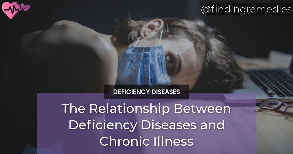 The Relationship Between Deficiency Diseases and Chronic Illness