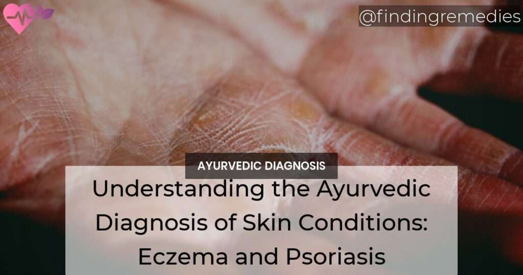 Understanding the Ayurvedic Diagnosis of Skin Conditions Eczema and
