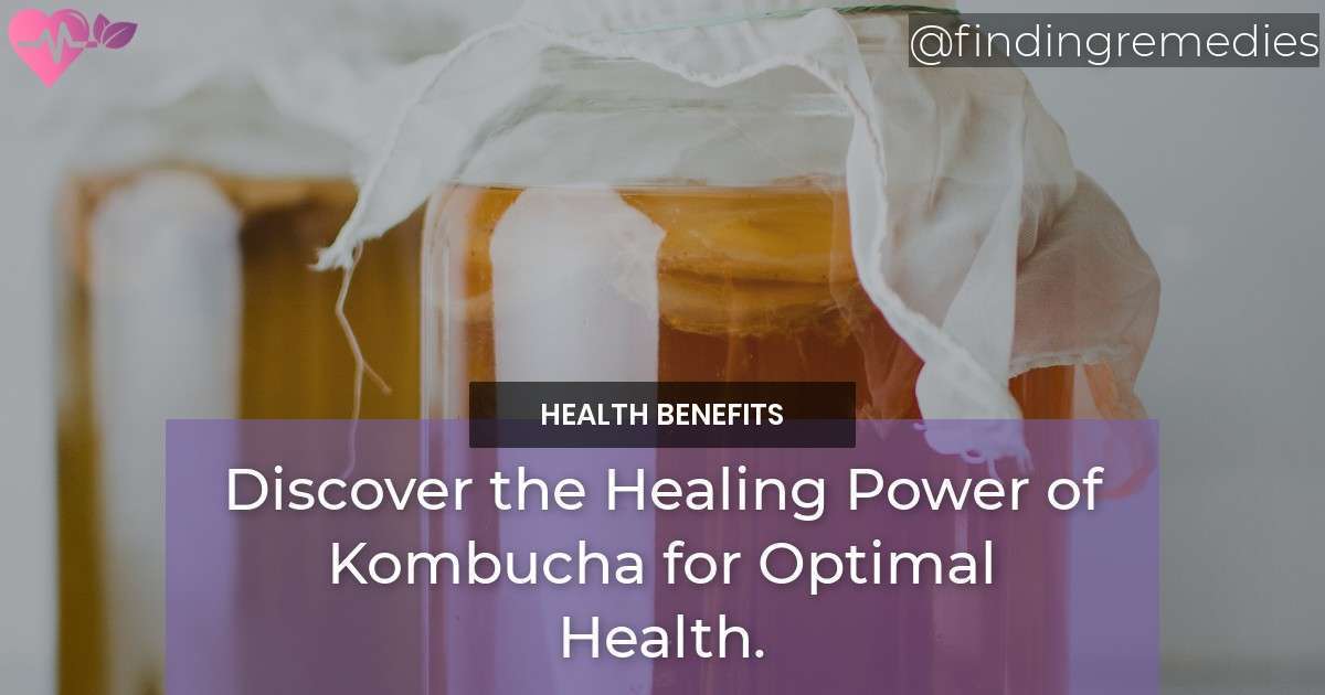 Discover the Health Benefits of Kombucha for Optimal Health. Finding
