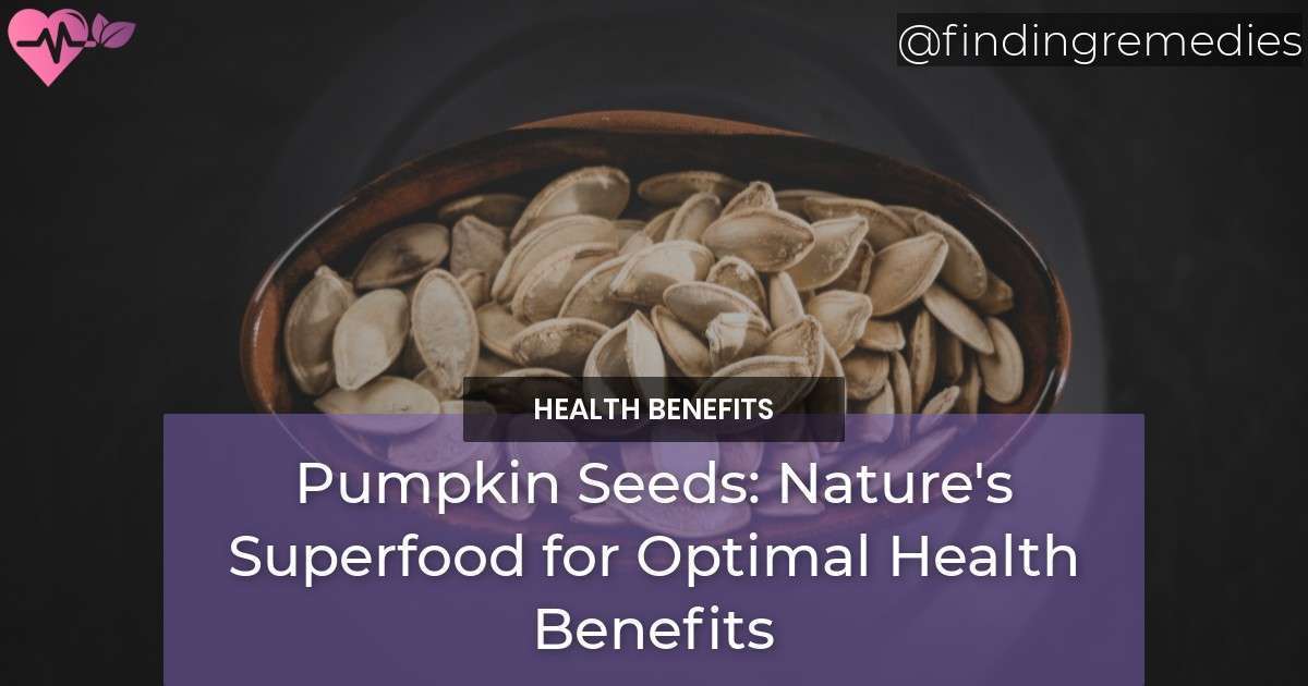 Health Benefits of Pumpkin Seeds Nature's Superfood for Optimal Health