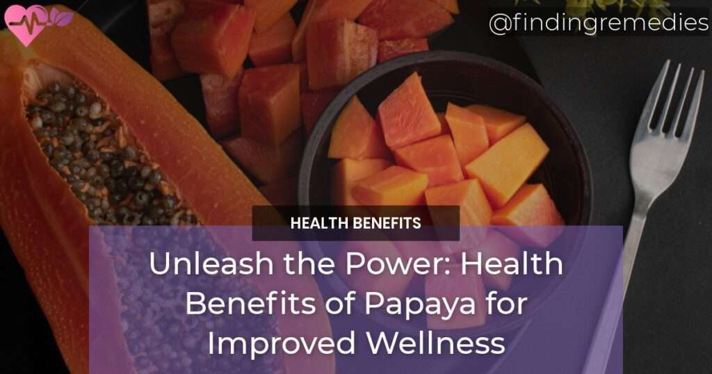 Unleash the Power Health Benefits of Papaya for Improved Wellness Natural Home Remedies
