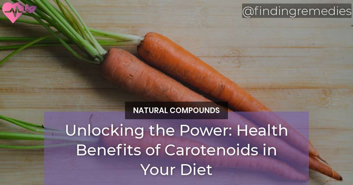 Unlocking the Power Health Benefits of Carotenoids in Your Diet