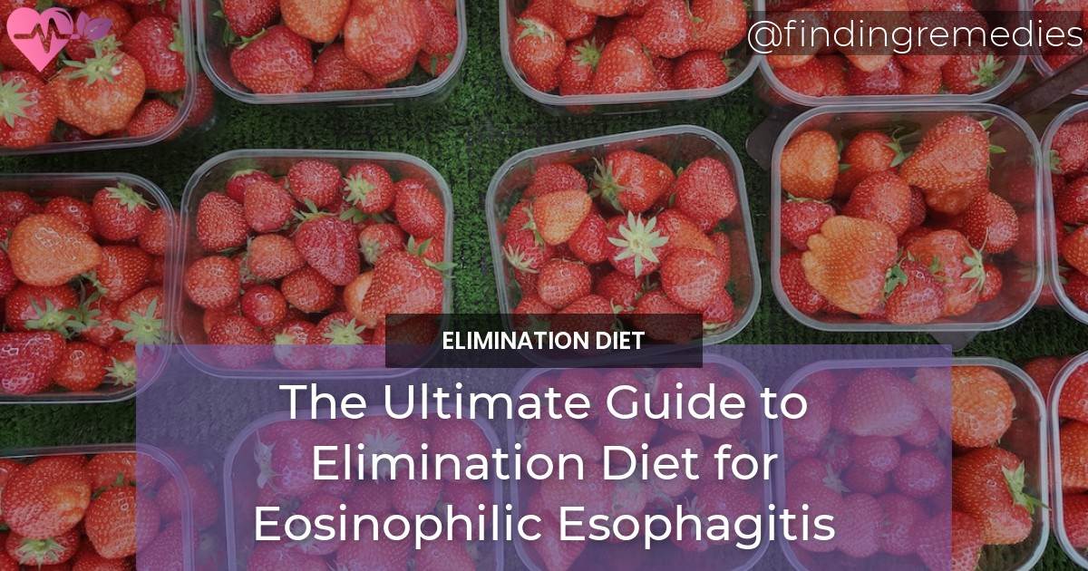 The Ultimate Guide To Elimination Diet For Eosinophilic Esophagitis Finding Remedies 2622