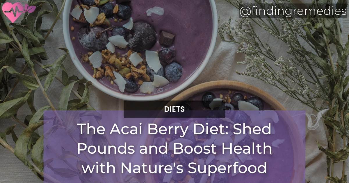 The Acai Berry Diet Shed Pounds and Boost Health with Nature's Superfood Natural Home Remedies