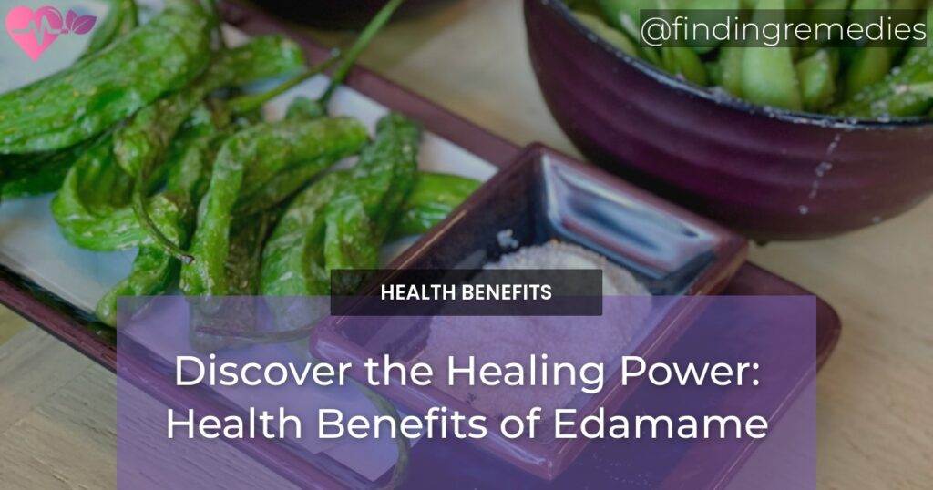 Discover the Healing Power Health Benefits of Edamame Finding Remedies