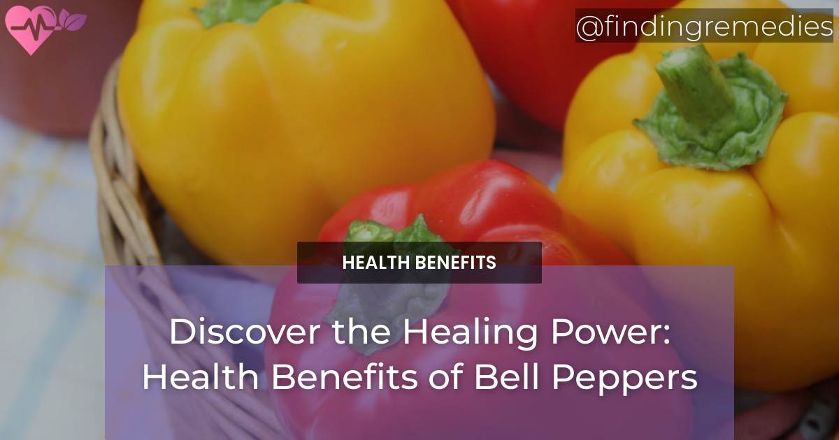 Discover the Healing Power Health Benefits of Bell Peppers Finding
