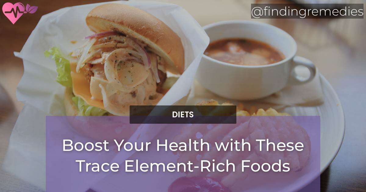 Boost Your Health with These Trace ElementRich Foods Finding Remedies