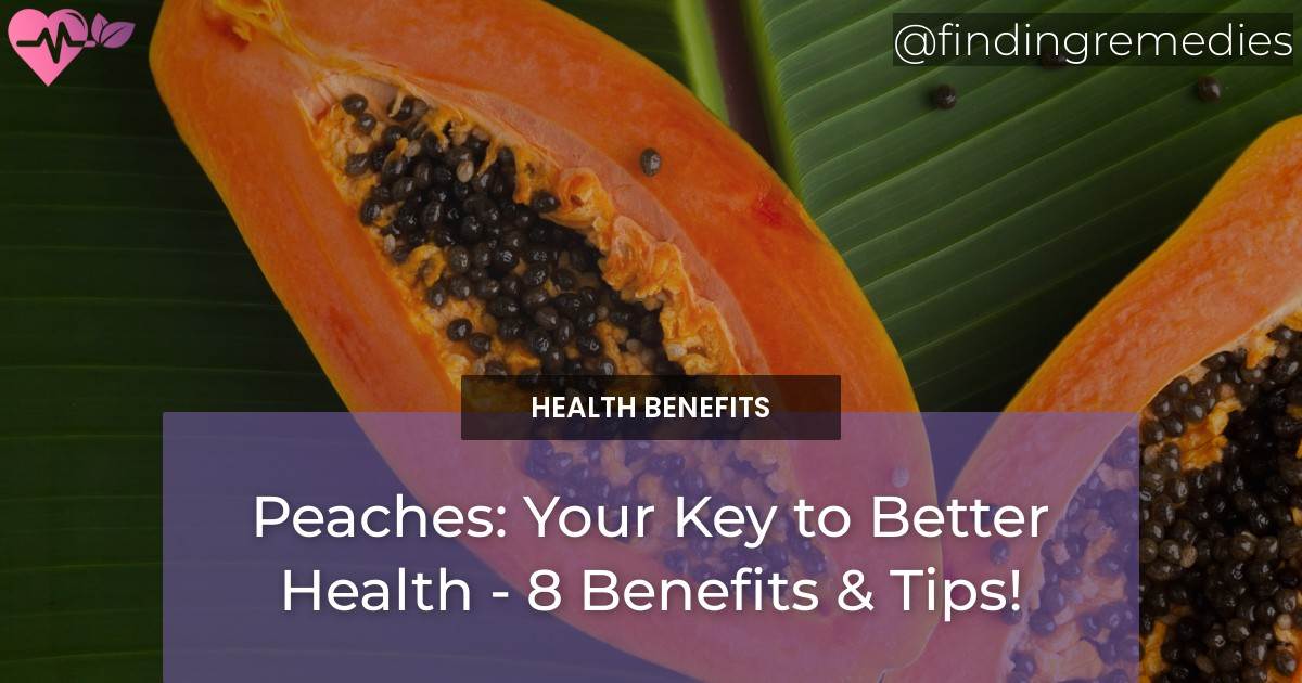 Peaches Your Key to Better Health 8 Benefits & Tips!