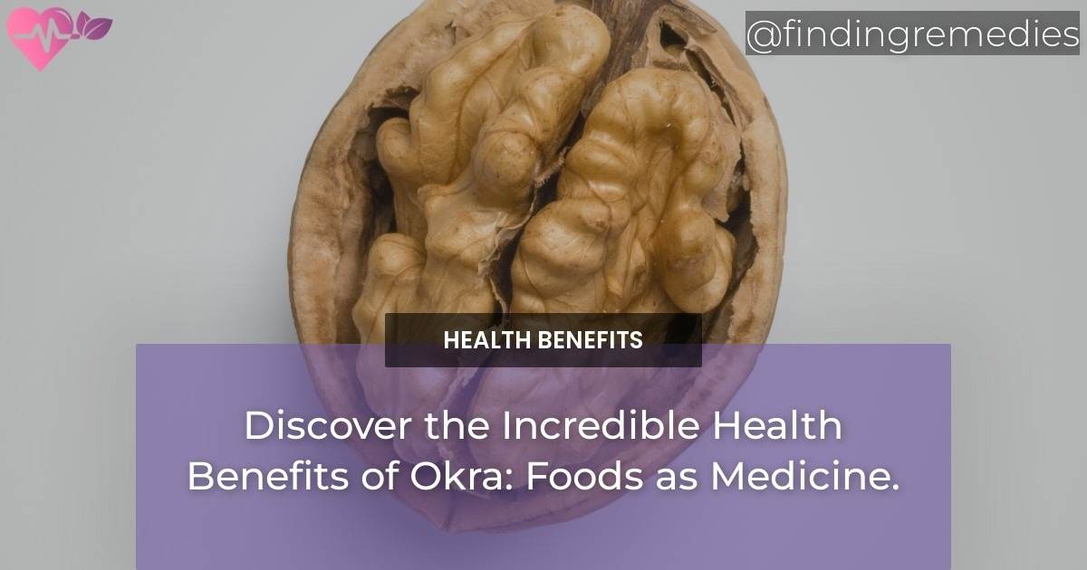 Discover the Incredible Health Benefits of Okra Foods as Medicine Finding Remedies