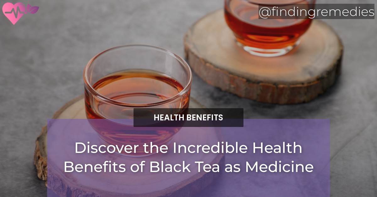 Discover the Incredible Health Benefits of Black Tea as Medicine ...