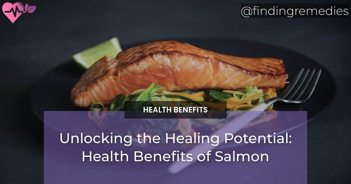Unlocking the Healing Potential Health Benefits of Salmon Finding