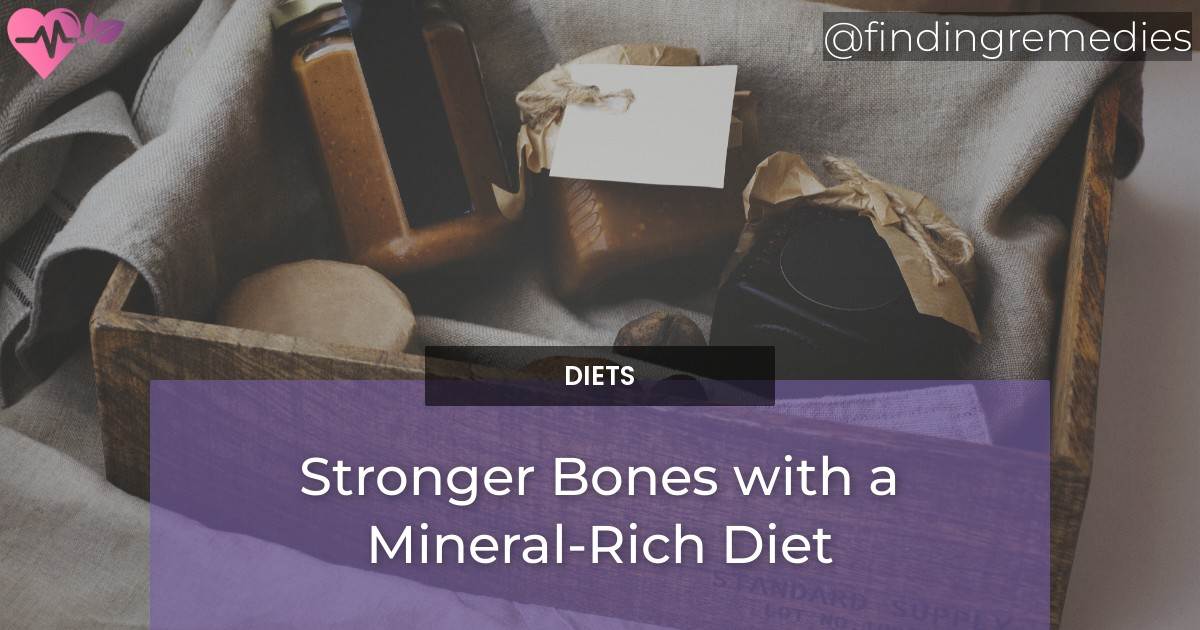 Stronger Bones with a MineralRich Diet Finding Remedies