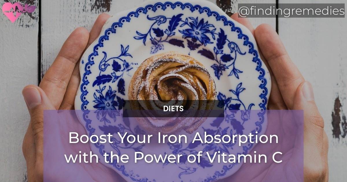 Boost Your Iron Absorption with the Power of Vitamin C Finding Remedies