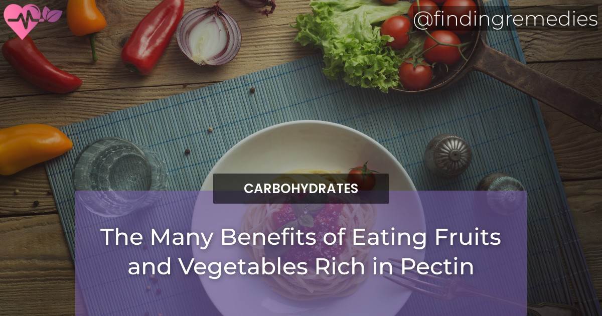 The Many Benefits of Pectin Foods: Eating Fruits and Vegetables Rich in ...