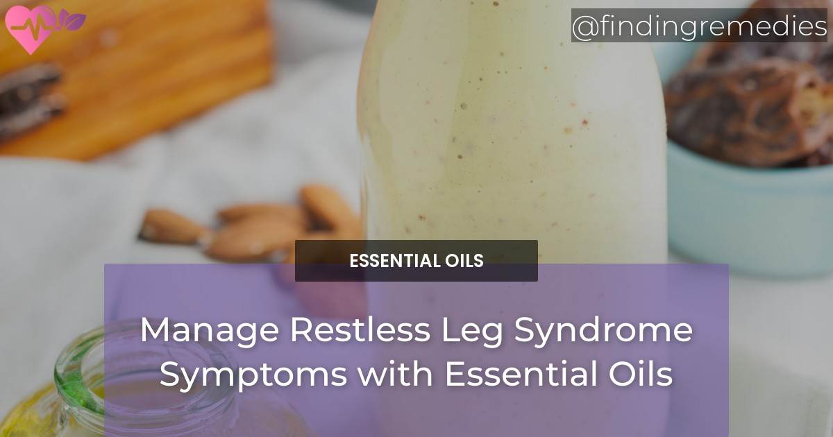 Manage Restless Leg Syndrome Symptoms with Essential Oils - Finding ...