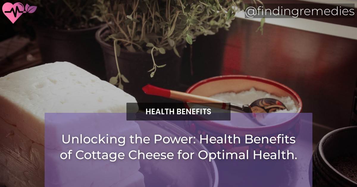 Unlocking the Power Health Benefits of Cottage Cheese for Optimal