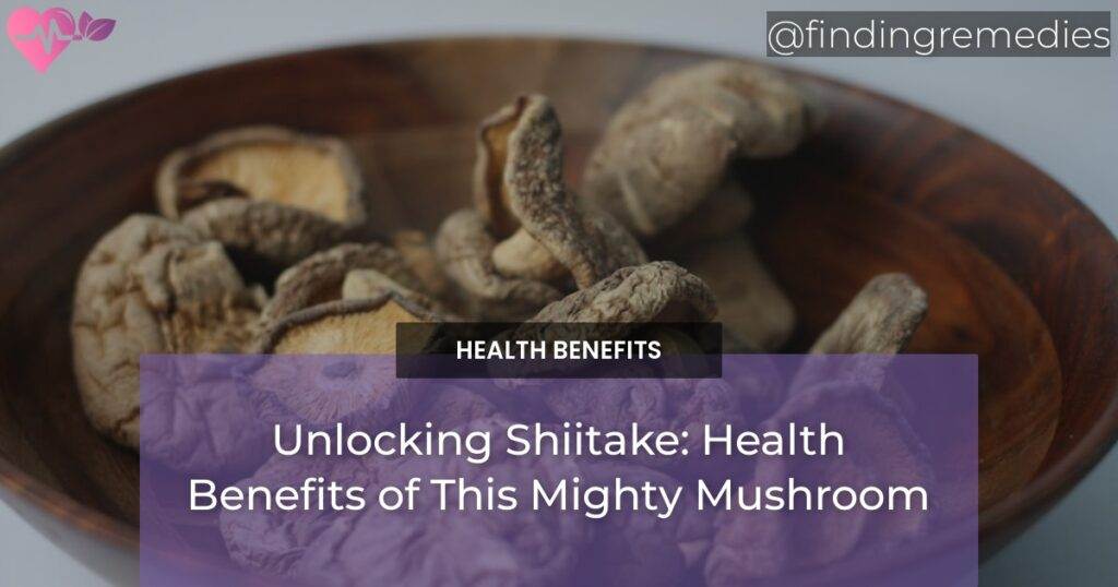Unlocking Shiitake Health Benefits of This Mighty Mushroom Finding