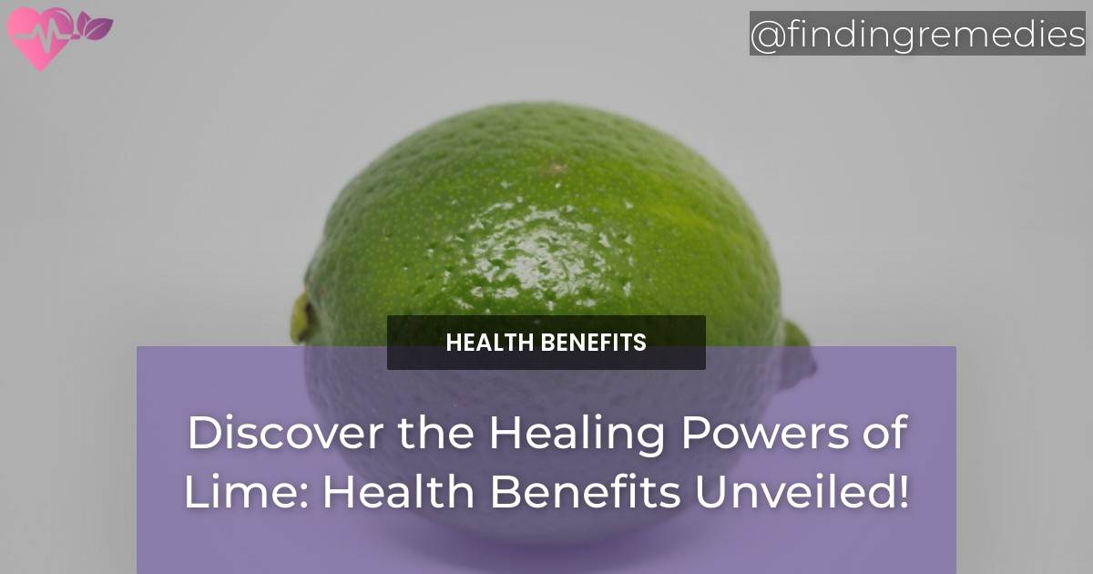 Discover the Healing Powers of Lime Health Benefits Unveiled!