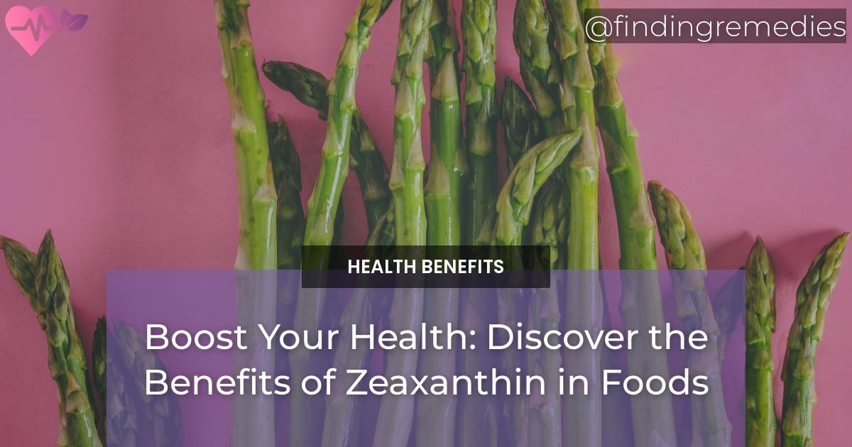 Boost Your Health Discover the Health Benefits of Zeaxanthin in Foods