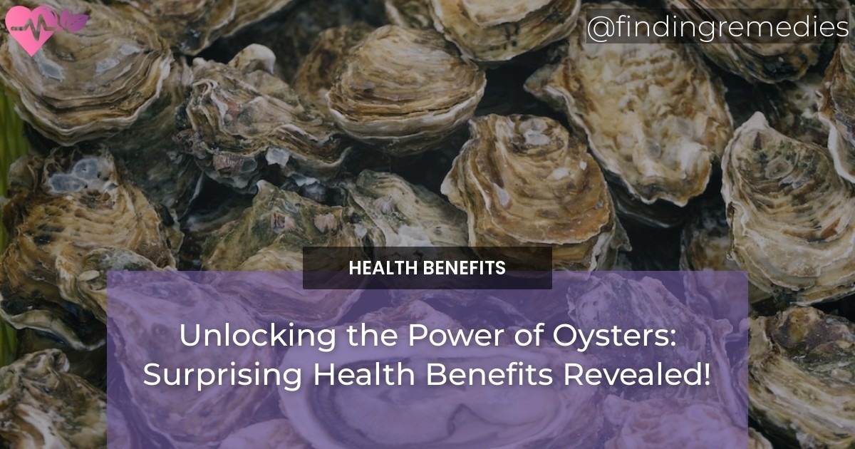 Unlocking the Power of Oysters Surprising Health Benefits Revealed