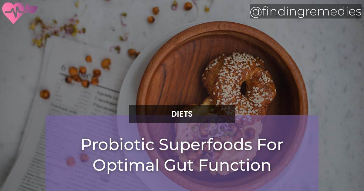 Probiotic Superfoods For Optimal Gut Function Finding Remedies