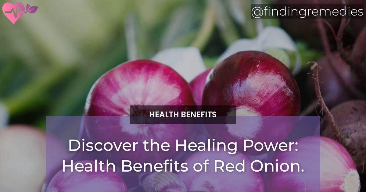 Discover the Healing Power Health Benefits of Red Onion. Finding