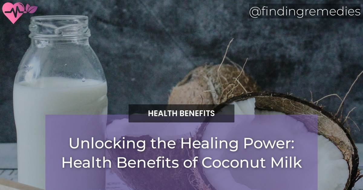 Unlocking the Healing Power Health Benefits of Coconut Milk Finding