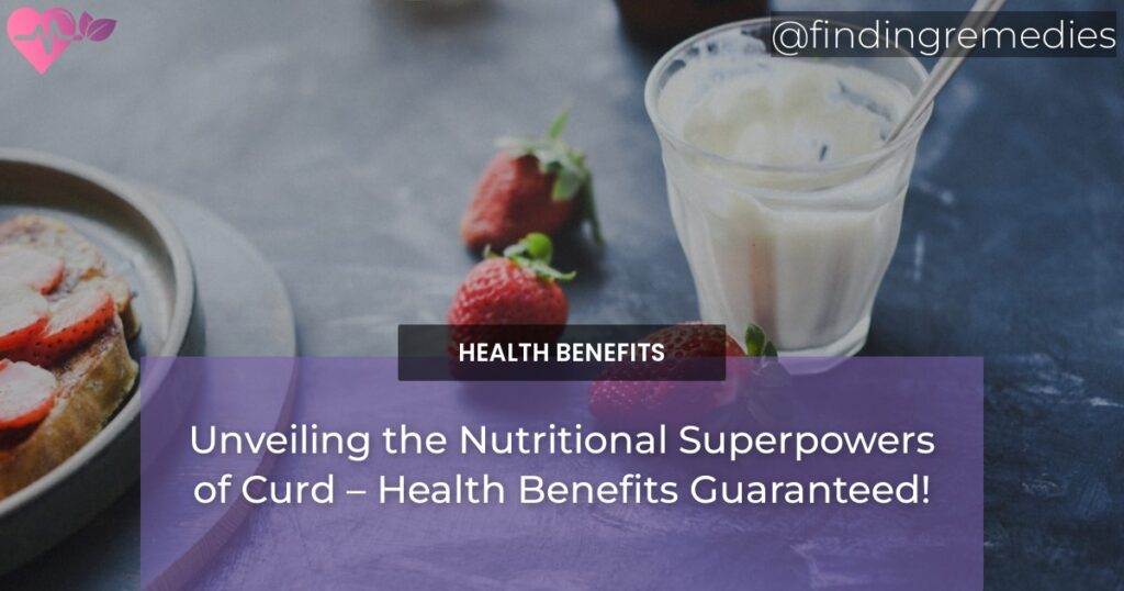 Unveiling the Nutritional Superpowers of Curd Health Benefits of Curd!