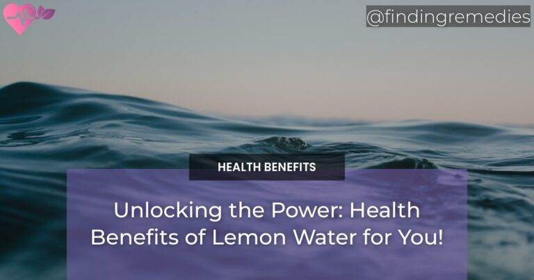 Unlocking The Power Health Benefits Of Lemon Water For You