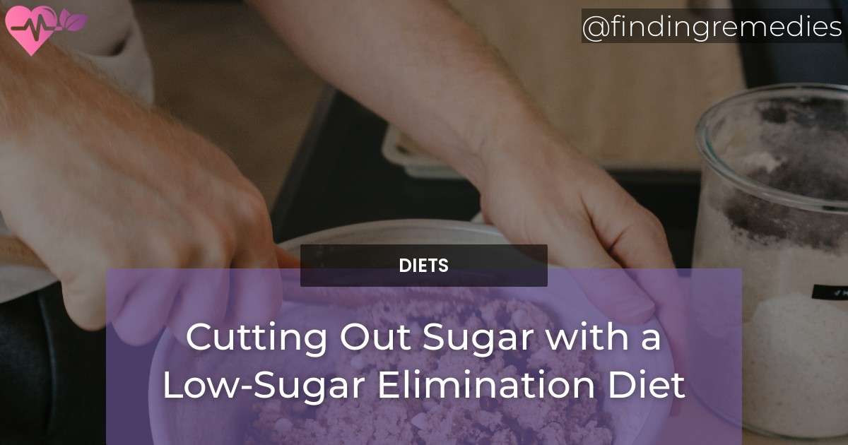 Cutting Out Sugar with a LowSugar Elimination Diet Finding Remedies
