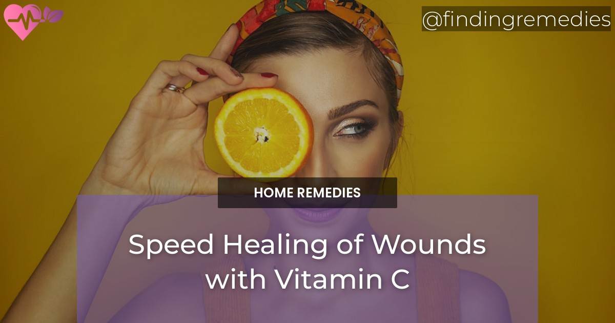 Speed Healing of Wounds with Vitamin C Finding Remedies