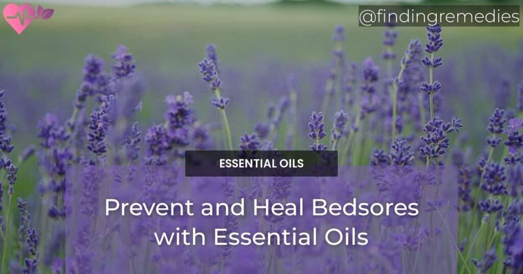 Prevent and Heal Bedsores with Essential Oils Finding Remedies