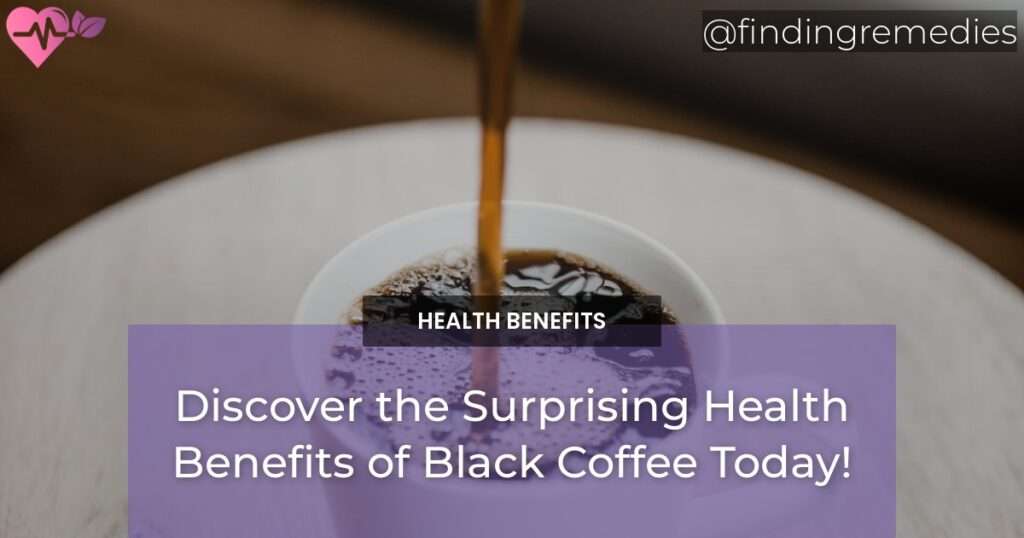 Discover The Surprising Health Benefits Of Black Coffee Today ...