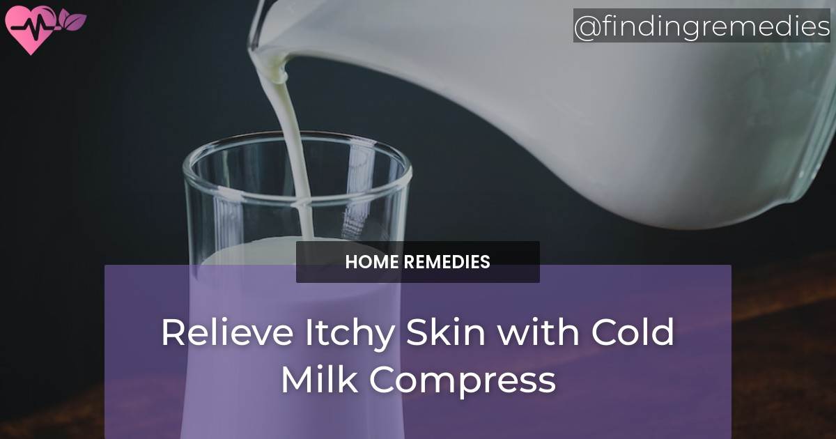 Relieve Itchy Skin With Cold Milk Compress Finding Remedies 7735