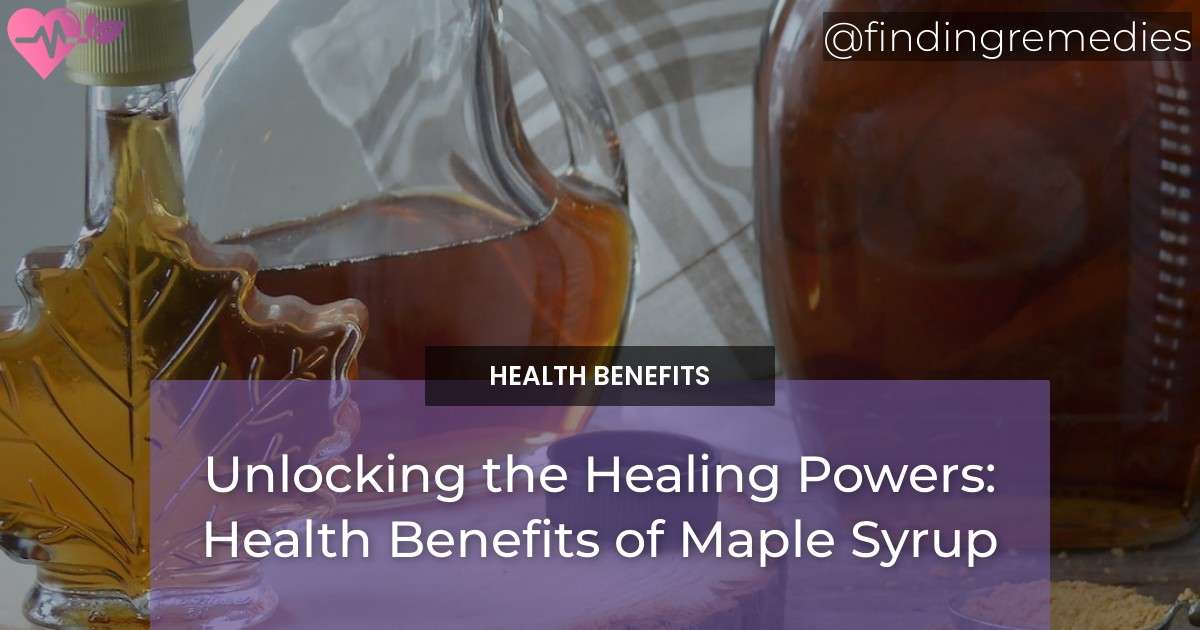 Unlocking the Healing Powers Health Benefits of Maple Syrup