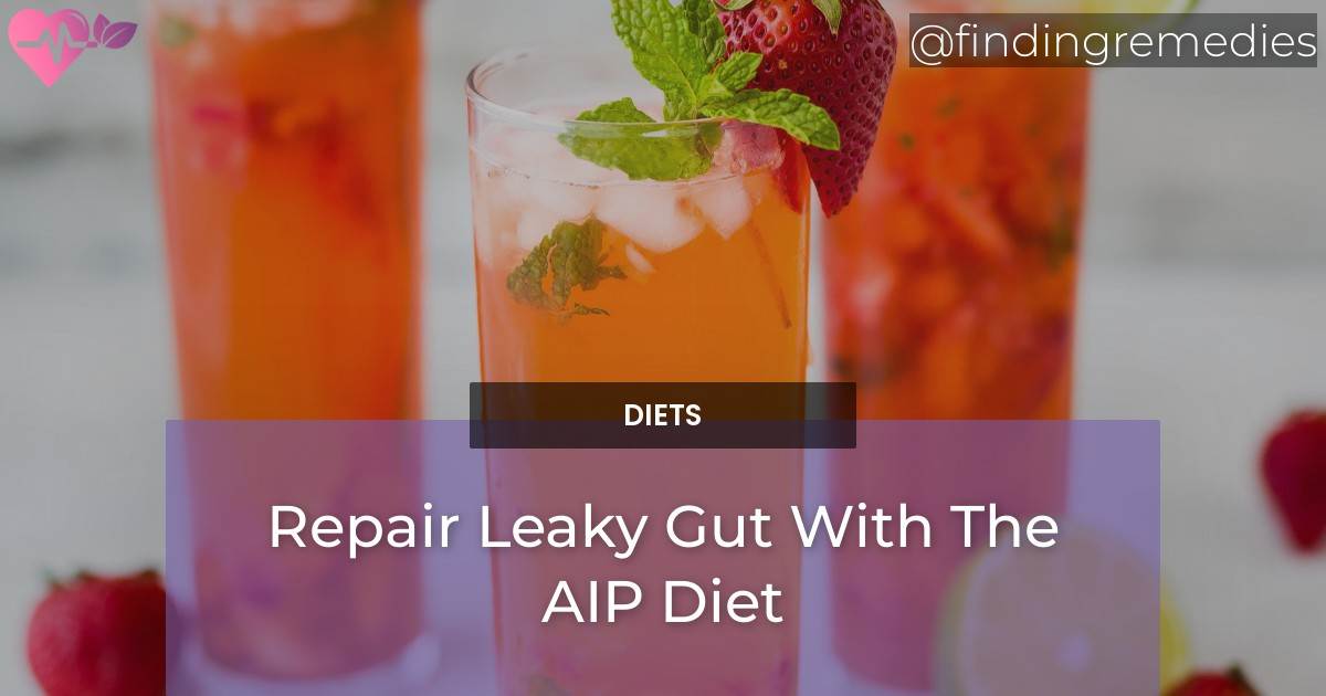 Repair Leaky Gut With The AIP Diet Finding Remedies